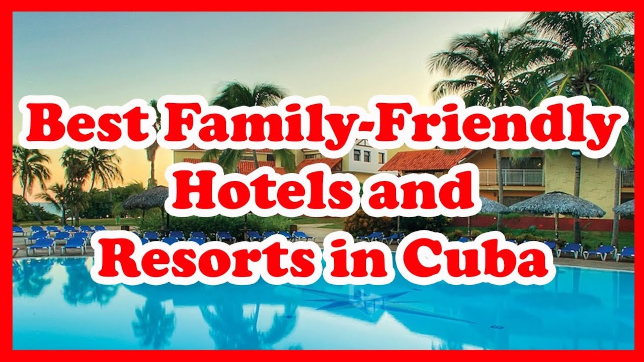 4 Best Family Friendly Hotels and Resorts in Cuba | US | Love Is Vacation