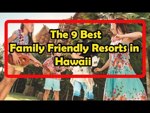 The 9 Best Family Friendly Resorts in Hawaii