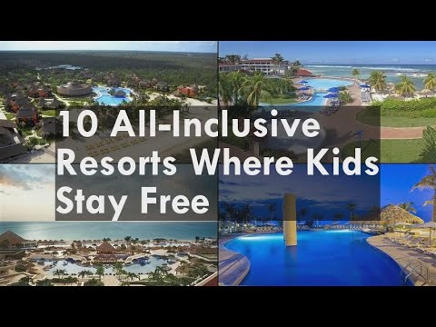 10 All-Inclusive Resorts Where Kids Stay Free