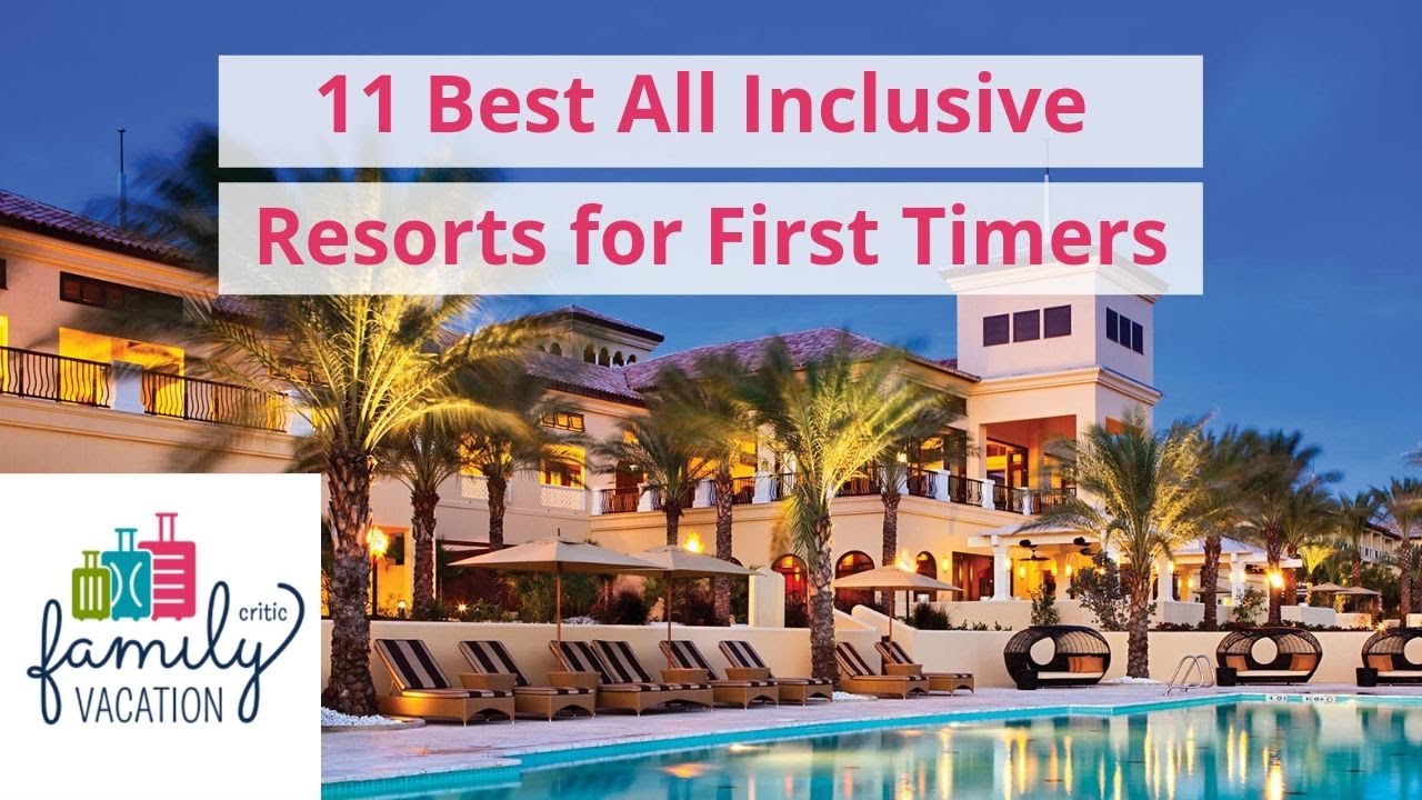 11 Best All Inclusive Resorts for First Timers | Family Vacation Critic
