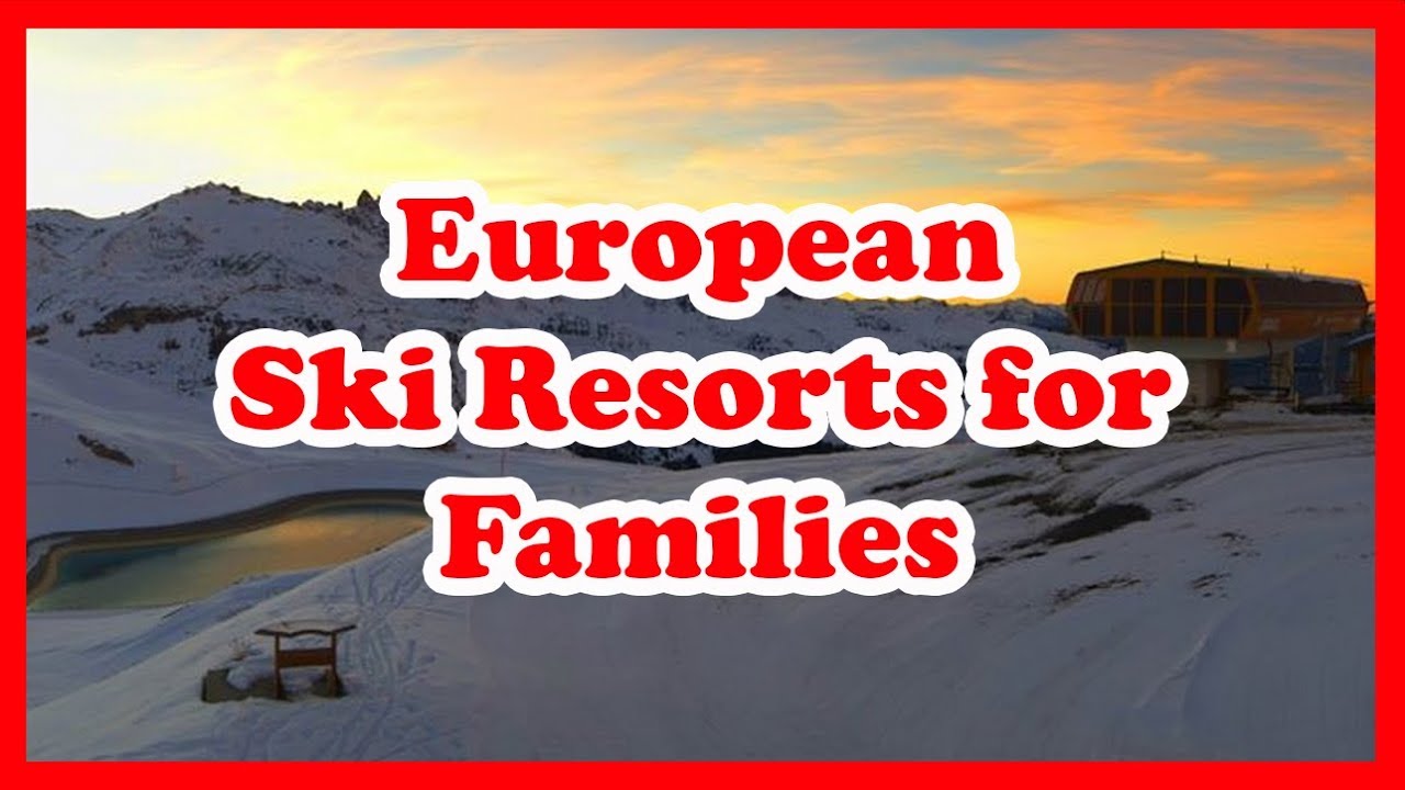 The 5 Best European Ski Resorts for Families | Europe Skiing Guide