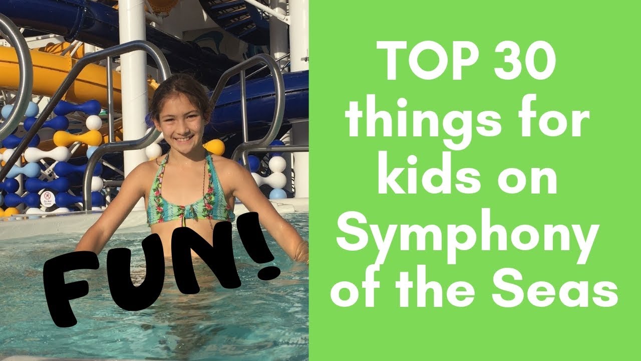 Top 30 things for kids on Symphony of the Seas Royal Caribbean