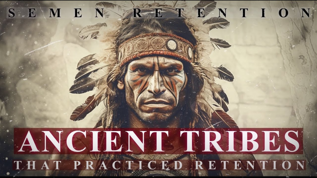 Semen Retention | Social Energy | Effects Of Restraint In Tribes